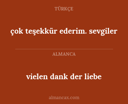 vielen dank der liebe - çok teşekkür ederim. sevgiler