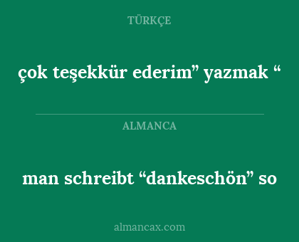 man schreibt “dankeschön” so - çok teşekkür ederim” yazmak “