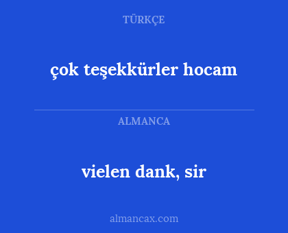 vielen dank, sir - çok teşekkürler hocam
