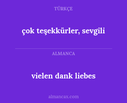 çok teşekkürler, sevgili - vielen dank liebes