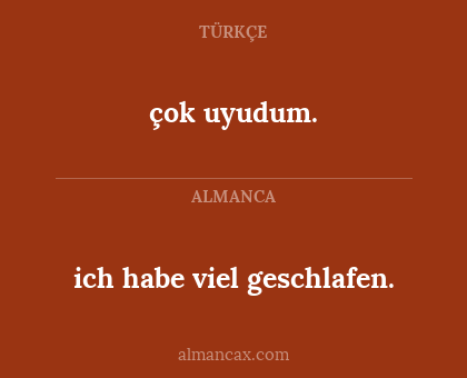 çok uyudum. - ich habe viel geschlafen.