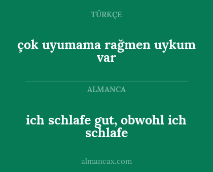ich schlafe gut, obwohl ich schlafe - çok uyumama rağmen uykum var