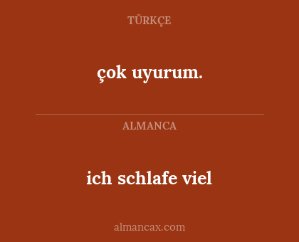 ich schlafe viel - çok uyurum.