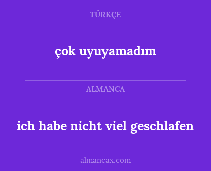 çok uyuyamadım - ich habe nicht viel geschlafen
