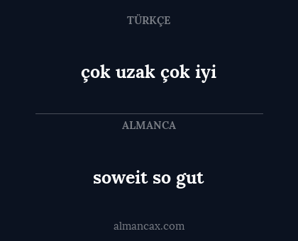 çok uzak çok iyi - soweit so gut