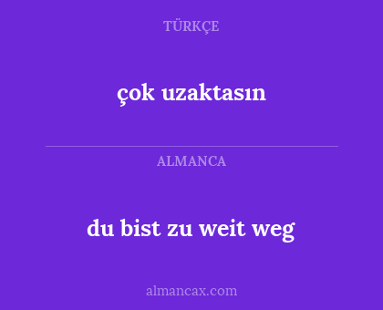 çok uzaktasın - du bist zu weit weg