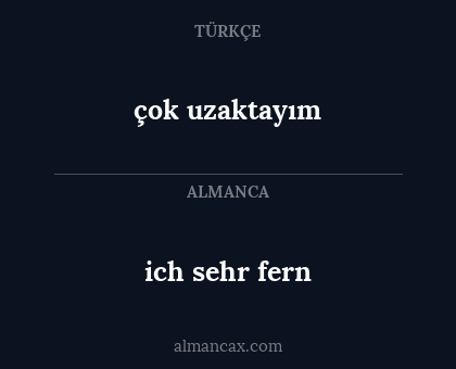 çok uzaktayım - ich sehr fern