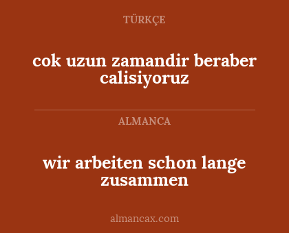 wir arbeiten schon lange zusammen - cok uzun zamandir beraber calisiyoruz