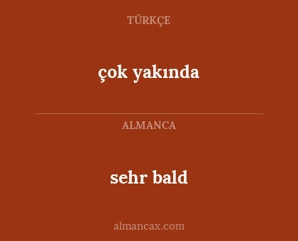 sehr bald - çok yakında