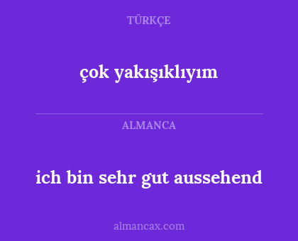 ich bin sehr gut aussehend - çok yakışıklıyım