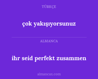 çok yakışıyorsunuz - ihr seid perfekt zusammen