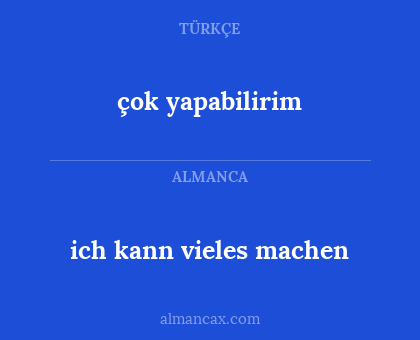 ich kann vieles machen - çok yapabilirim