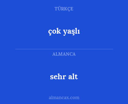 sehr alt - çok yaşlı