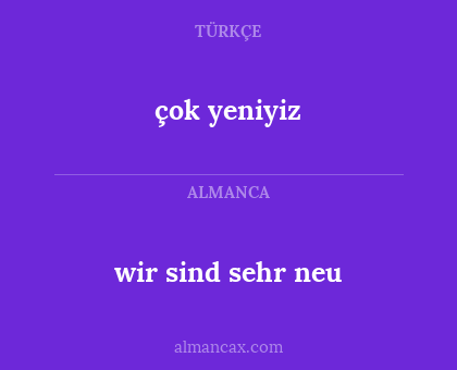 wir sind sehr neu - çok yeniyiz
