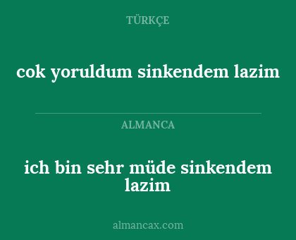 cok yoruldum sinkendem lazim - ich bin sehr müde sinkendem lazim