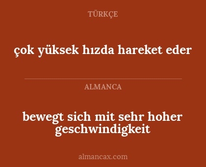 çok yüksek hızda hareket eder - bewegt sich mit sehr hoher geschwindigkeit