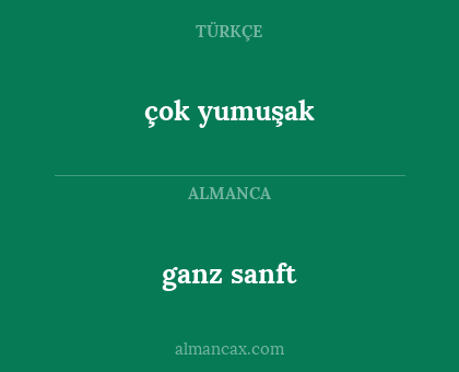 ganz sanft - çok yumuşak