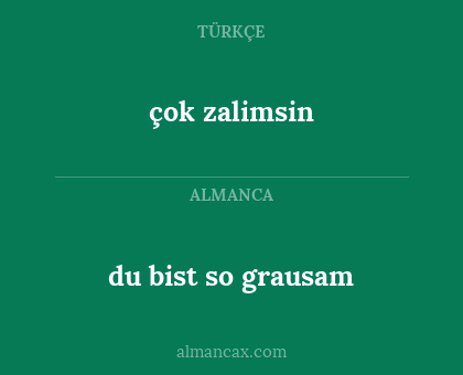çok zalimsin - du bist so grausam