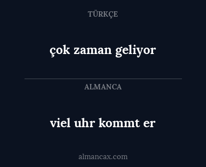 çok zaman geliyor - viel uhr kommt er