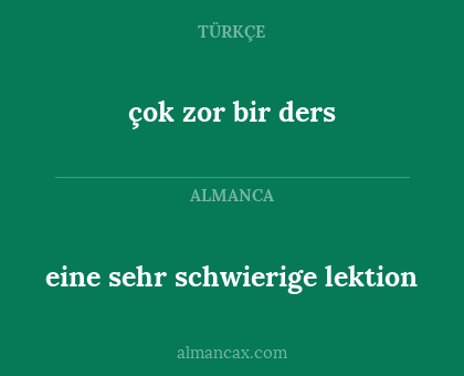 çok zor bir ders - eine sehr schwierige lektion