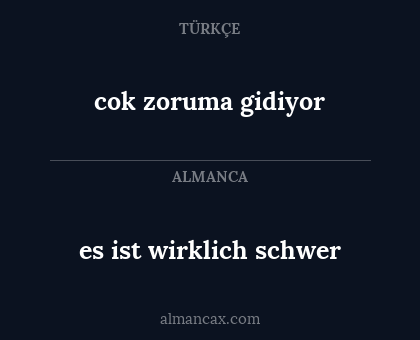 cok zoruma gidiyor - es ist wirklich schwer