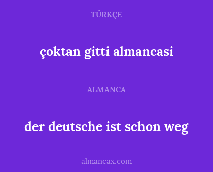 çoktan gitti almancasi - der deutsche ist schon weg