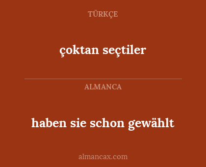 çoktan seçtiler - haben sie schon gewählt