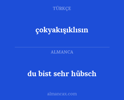 çokyakışıklısın - du bist sehr hübsch