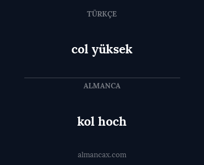 kol hoch - col yüksek