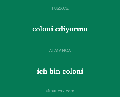 ich bin coloni - coloni ediyorum