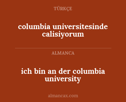 columbia universitesinde calisiyorum - ich bin an der columbia university
