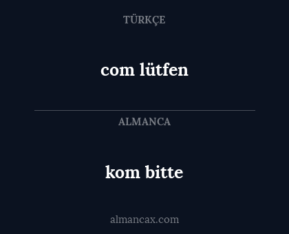 kom bitte - com lütfen