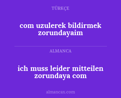 ich muss leider mitteilen zorundaya com - com uzulerek bildirmek zorundayaim