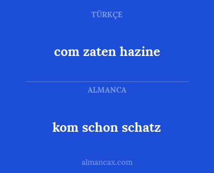 com zaten hazine - kom schon schatz