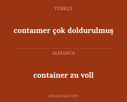 container zu voll - contaımer çok doldurulmuş