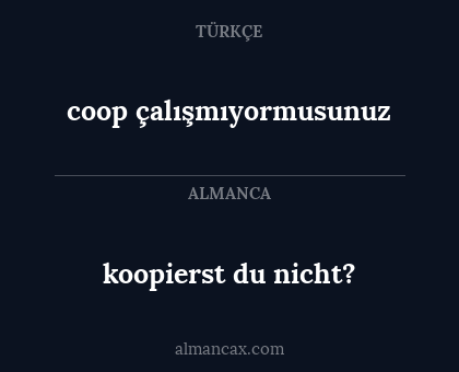 coop çalışmıyormusunuz - koopierst du nicht?