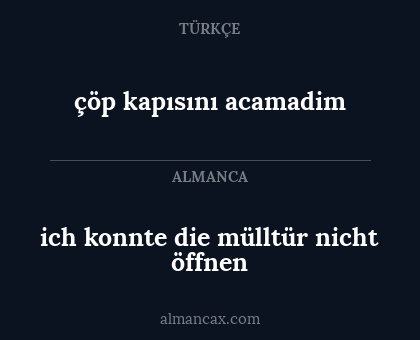 çöp kapısını acamadim - ich konnte die mülltür nicht öffnen