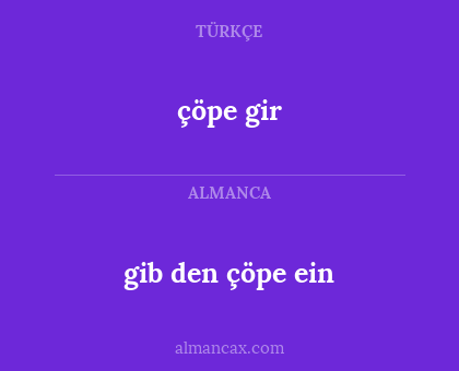 çöpe gir - gib den çöpe ein