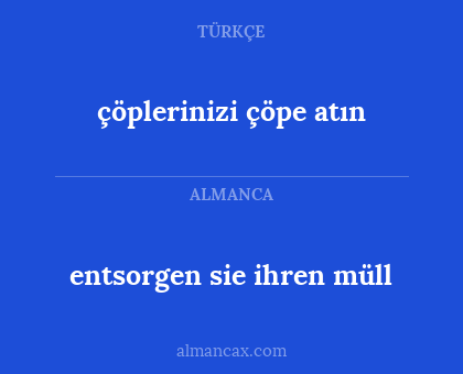 çöplerinizi çöpe atın - entsorgen sie ihren müll
