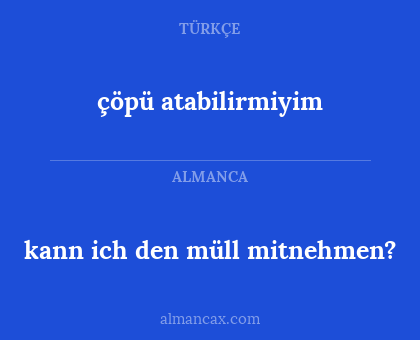 çöpü atabilirmiyim - kann ich den müll mitnehmen?