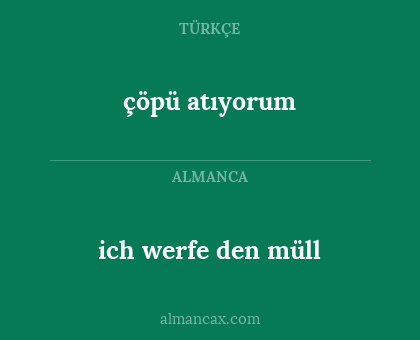 ich werfe den müll - çöpü atıyorum