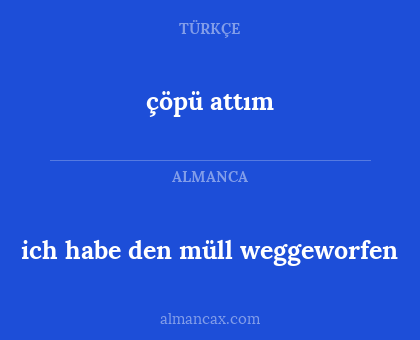 çöpü attım - ich habe den müll weggeworfen