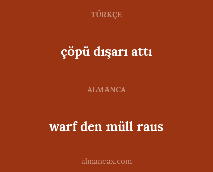 warf den müll raus - çöpü dışarı attı