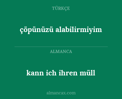 çöpünüzü alabilirmiyim - kann ich ihren müll