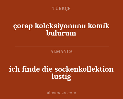 çorap koleksiyonunu komik bulurum - ich finde die sockenkollektion lustig