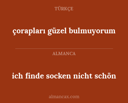 çorapları güzel bulmuyorum - ich finde socken nicht schön