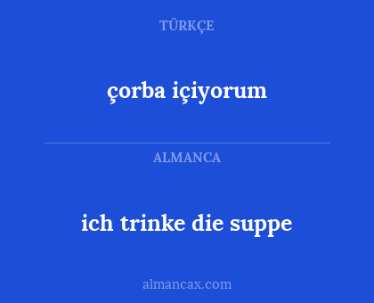 çorba içiyorum - ich trinke die suppe