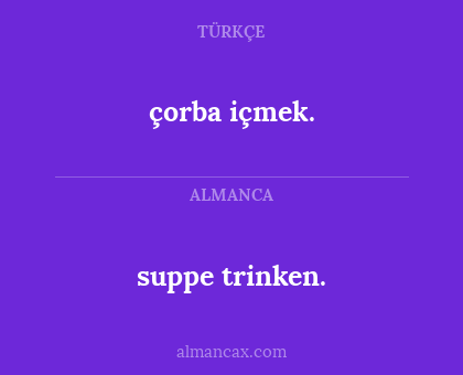 çorba içmek. - suppe trinken.