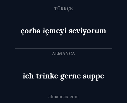 çorba içmeyi seviyorum - ich trinke gerne suppe