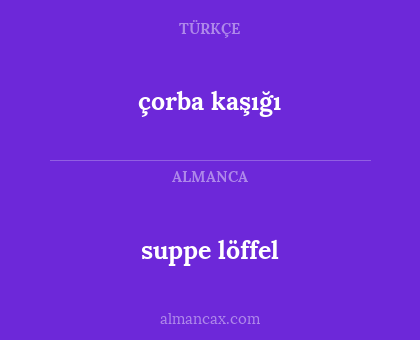 çorba kaşığı - suppe löffel
